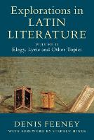 Explorations in Latin Literature: Volume 2, Elegy, Lyric and Other Topics (Paperback)