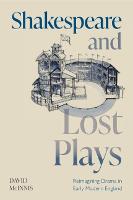 Shakespeare and Lost Plays: Reimagining Drama in Early Modern England (Paperback)