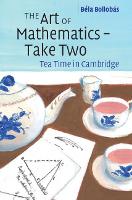 The Art of Mathematics – Take Two: Tea Time in Cambridge (Hardback)