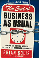 The End of Business As Usual: Rewire the Way You Work to Succeed in the Consumer Revolution (Hardback)