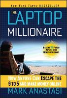 The Laptop Millionaire - How Anyone Can Escape the 9 to 5 and Make Money Online