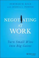 Negotiating at Work: Turn Small Wins into Big Gains (Hardback)