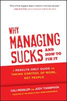 Why Managing Sucks and How to Fix It - A Results- Only Guide to Taking Control of Work, Not People (Hardback)