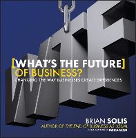 WTF?: What's the Future of Business?: Changing the Way Businesses Create Experiences (Hardback)