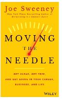 Moving the Needle: Get Clear, Get Free, and Get Going in Your Career, Business, and Life! (Hardback)