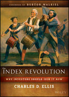 The Index Revolution: Why Investors Should Join It Now (Hardback)