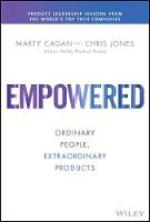 Empowered: Ordinary People, Extraordinary Products - Silicon Valley Product Group (Hardback)