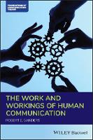 The Work and Workings of Human Communication - Foundations of Communication Theory Series (Paperback)