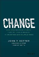 Change: How Organizations Achieve Hard-to-Imagine Results in Uncertain and Volatile Times (Hardback)