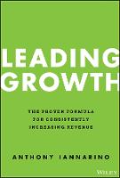 Leading Growth: The Proven Formula for Consistently Increasing Revenue (Hardback)