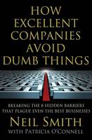 How Excellent Companies Avoid Dumb Things: Breaking the 8 Hidden Barriers That Plague Even the Best Businesses (Hardback)
