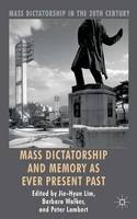 Mass Dictatorship and Memory as Ever Present Past - Mass Dictatorship in the Twentieth Century (Hardback)