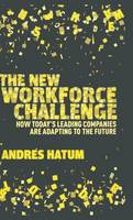 The New Workforce Challenge: How Today's Leading Companies Are Adapting For the Future (Hardback)