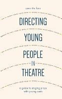 Directing Young People in Theatre: A Guide to Staging Plays with Young Casts (Paperback)