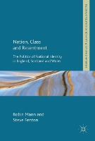 Nation, Class and Resentment: The Politics of National Identity in England, Scotland and Wales - Palgrave Politics of Identity and Citizenship Series (Hardback)