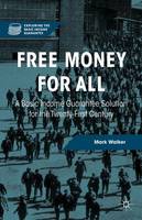 Free Money for All: A Basic Income Guarantee Solution for the Twenty-First Century - Exploring the Basic Income Guarantee (Hardback)