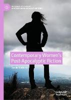 Contemporary Women’s Post-Apocalyptic Fiction - Palgrave Studies in Contemporary Women’s Writing (Hardback)