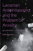 Lacanian Antiphilosophy and the Problem of Anxiety: An Uncanny Little Object (Hardback)