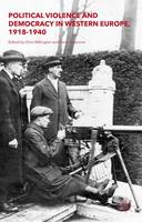 Political Violence and Democracy in Western Europe, 1918-1940 (Hardback)