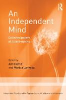 An Independent Mind: Collected papers of Juliet Hopkins - Independent Psychoanalytic Approaches with Children and Adolescents (Paperback)