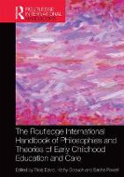 The Routledge International Handbook of Philosophies and Theories of Early Childhood Education and Care - Routledge International Handbooks (Hardback)