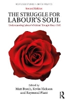 The Struggle for Labour's Soul: Understanding Labour's Political Thought Since 1945 - Routledge Studies in British Politics (Paperback)