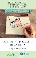 Achieving Product Reliability: A Key to Business Success - ASA-CRC Series on Statistical Reasoning in Science and Society (Paperback)