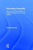 Educating Inequality: Beyond the Political Myths of Higher Education and the Job Market (Hardback)