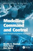 Modelling Command and Control: Event Analysis of Systemic Teamwork - Human Factors in Defence (Paperback)