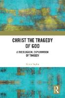 Christ the Tragedy of God: A Theological Exploration of Tragedy (Hardback)