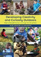 Developing Creativity and Curiosity Outdoors: How to Extend Creative Learning in the Early Years (Paperback)