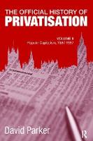 The Official History of Privatisation, Vol. II: Popular Capitalism, 1987-97 - Government Official History Series (Paperback)