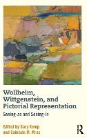 Wollheim, Wittgenstein, and Pictorial Representation: Seeing-as and Seeing-in (Hardback)