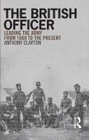 The British Officer: Leading the Army from 1660 to the present (Hardback)