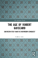 The Age of Robert Guiscard: Southern Italy and the Northern Conquest - The Medieval World (Hardback)