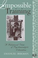 Impossible Training: A Relational View of Psychoanalytic Education - Relational Perspectives Book Series (Hardback)