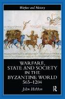 Warfare, State And Society In The Byzantine World 565-1204 - Warfare and History (Hardback)