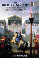 The Birth of Nobility: Constructing Aristocracy in England and France, 900-1300 (Hardback)