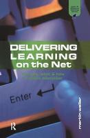 Delivering Learning on the Net: The Why, What and How of Online Education - Open and Flexible Learning Series (Hardback)