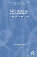 Queer Theory and Translation Studies: Language, Politics, Desire - New Perspectives in Translation and Interpreting Studies (Hardback)