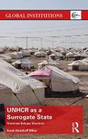 UNHCR as a Surrogate State: Protracted Refugee Situations - Global Institutions (Hardback)