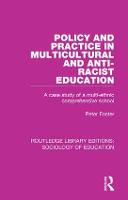 Policy and Practice in Multicultural and Anti-Racist Education: A case study of a multi-ethnic comprehensive school - Routledge Library Editions: Sociology of Education (Hardback)