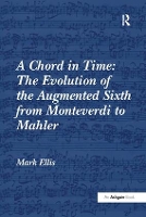 A Chord in Time: The Evolution of the Augmented Sixth from Monteverdi to Mahler (Paperback)
