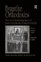 Byzantine Orthodoxies: Papers from the Thirty-sixth Spring Symposium of Byzantine Studies, University of Durham, 23-25 March 2002 - Publications of the Society for the Promotion of Byzantine Studies (Paperback)