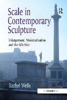 Scale in Contemporary Sculpture: Enlargement, Miniaturisation and the Life-Size (Paperback)