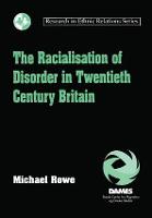 The Racialisation of Disorder in Twentieth Century Britain - Research in Ethnic Relations Series (Paperback)