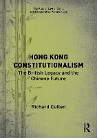 Hong Kong Constitutionalism: The British Legacy and the Chinese Future - The Rule of Law in China and Comparative Perspectives (Hardback)