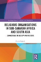 Religious Organisations in Sub-Saharan Africa and South Asia: Connections to Society and the State - Routledge Research in Religion and Development (Hardback)