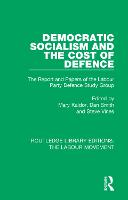 Democratic Socialism and the Cost of Defence: The Report and Papers of the Labour Party Defence Study Group - Routledge Library Editions: The Labour Movement (Paperback)