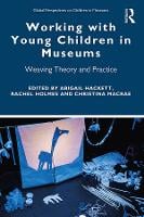 Working with Young Children in Museums: Weaving Theory and Practice - Global Perspectives on Children in Museums (Paperback)